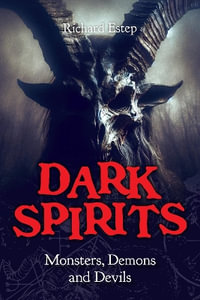 Dark Spirits : Monsters, Demons and Devils - Richard Estep