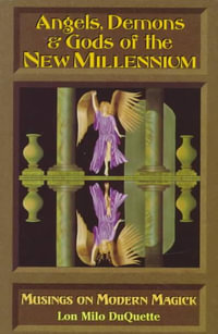 Angels, Demons & Gods of the New Millennium : Musings on Modern Magick - Lon Milo DuQuette