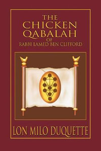 The Chicken Qabalah of Rabbi Lamed Ben Clifford : Dilettante's Guide to What You Do and Do Not Know to Become a Qabalist - Lon Milo DuQuette