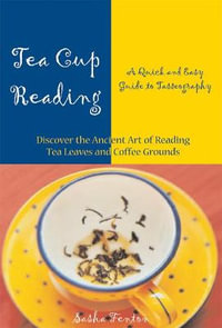 Tea Cup Reading : A Quick and Easy Guide to Tasseography - Sasha Fenton