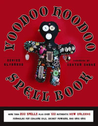 Voodoo Hoodoo Spellbook : More Than 200 Spells Plus Over 100 Authentic New Orleans Formulas for Conjure Oils, Sachet Powders and Gris Gris - Denise Alvarado