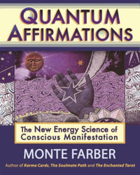 Quantum Affirmations : The New Energy Science of Conscious Manifestation - Monte Farber