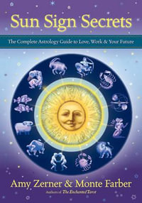 Sun Sign Secrets : The Complete Astrology Guide to Love, Work, and Your Future - Amy Zerner