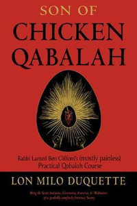 Son of Chicken Qabalah : Rabbi Lamed Ben Clifford's (Mostly Painless) Practical Qabalah Course - Lon Milo DuQuette