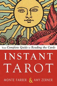 Instant Tarot : Your Complete Guide to Reading the Cards - Monte Farber