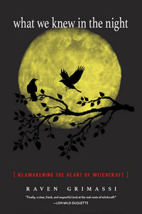 What We Knew in the Night : Reawakening the Heart of Witchcraft - Raven Grimassi