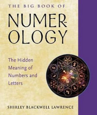 The Big Book of Numerology : The Hidden Meaning of Numbers and Letters - Shirley Blackwell Lawrence