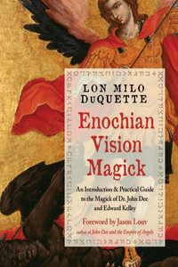 Enochian Vision Magick - New Edition : Practical Guide to the Magick of Dr. John Dee and Edward Kelley - Lon Milo DuQuette