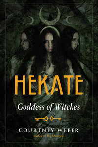 Hekate : Goddess of Witches - Courtney Weber, author of The Morrigan