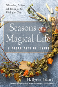 Seasons of a Magical Life : A Pagan Path of Living - H. Byron Ballard