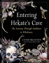 Entering Hekate's Cave : The Journey Through Darkness to Wholeness - Cyndi Brannen Ph.D