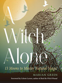 Witch Alone : 13 Moons to Master Natural Magic - Marian Green