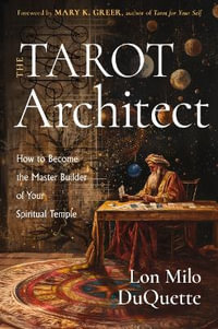 The Tarot Architect : How to Become the Master Builder of Your Spiritual Temple - Lon Milo DuQuette