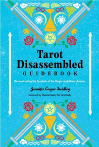 Tarot Disassembled Guidebook : Deconstructing the Symbols of the Major and Minor Arcana - Jennifer Cooper Steidley