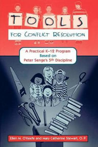 Tools for Conflict Resolution : A Practical K-12 Program Based on Peter Senge's 5th Discipline - Ellen M. O'Keefe