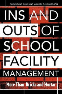 Ins and Outs of School Facility Management : More Than Bricks and Mortar - Tak Cheung Chan