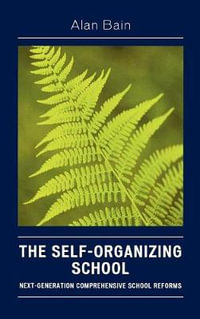 The Self-Organizing School : Next-Generation Comprehensive School Reforms - Alan Bain