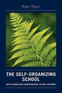 The Self-Organizing School : Next-Generation Comprehensive School Reforms - Alan Bain