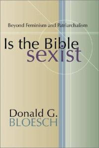 Is the Bible Sexist? - Donald G. Bloesch