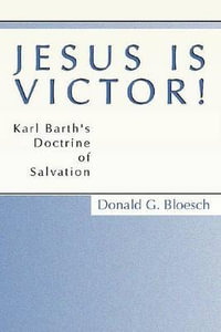 Jesus is Victor! : Karl Barth's Doctrine of Salvation - Donald G. Bloesch