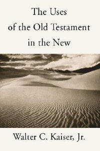 The Uses of the Old Testament in the New - Walter C. Jr. Kaiser