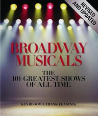 Broadway Musicals, Revised And Updated : The 101 Greatest Shows of All Time - Ken Bloom