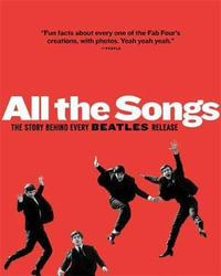 All the Songs : The Story Behind Every Beatles Release - Philippe Margotin