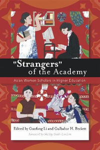 "Strangers" of the Academy : Asian Women Scholars in Higher Education - Guofang Li