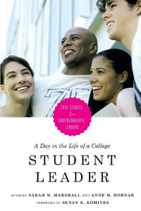 A Day in the Life of a College Student Leader : Case Studies for Undergraduate Leaders : Case Studies for Undergraduate Leaders - Sarah M. Marshall