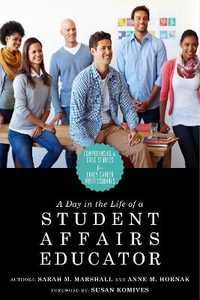 A Day in the Life of a Student Affairs Educator : Competencies and Case Studies for Early-Career Professionals - Anne M. Hornak