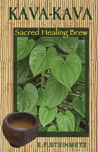 Kava-Kava : Sacred Healing Brew - E.F. Steinmetz MD