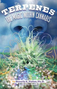 Terpenes : The Magic in Cannabis - Beverly A. Potter Ph.D.