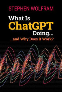 What Is ChatGPT Doing : ... and Why Does It Work? - Stephen Wolfram