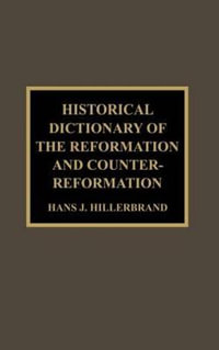 Historical Dictionary of the Reformation and Counter-Reformation - Hans J. Hillerbrand