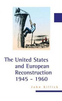 The United States and European Reconstruction 1945-1960 : America in the 20th/21st Century - John Killick