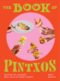 The Book of Pintxos : Discover the Legendary Small Bites of Basque Country - Marti Buckley