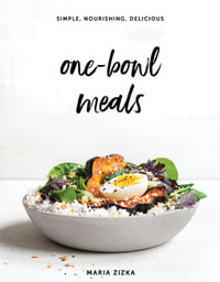 One-Bowl Meals : Simple, Nourishing, Delicious - Maria Zizka