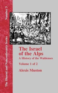 Israel of the Alps : A Complete History of the Waldenses and Their Colonies - Vol. 1 - Alexis Muston