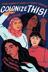 Colonize This! : Young Women of Color on Today's Feminism - Daisy Hernandez