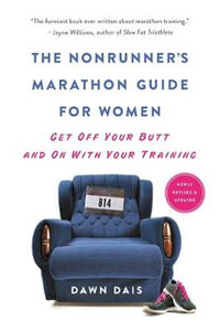 The Nonrunner's Marathon Guide for Women : Get Off Your Butt and On with Your Training - Dawn Dais