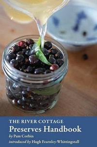 The River Cottage Preserves Handbook : [A Cookbook] - Pam Corbin