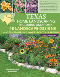 Texas Home Landscaping, Including Oklahoma, 4th Edition : 48 Landscape Designs with 200+ Plants & Flowers for Your Region - Charles King Sadler