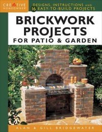 Brickwork Projects for Patio & Garden : Designs, Instructions and 16 Easy-to-Build Projects - Alan Bridgewater