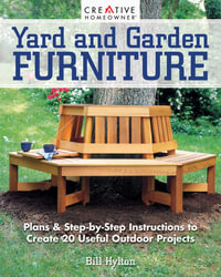 Yard and Garden Furniture (New 2nd Edition) : Plans and Step-by-Step Instructions to Create 20 Useful Outdoor Projects - Bill Hylton