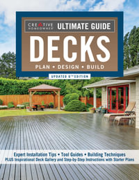 Ultimate Guide: Decks : 6th Edition (Updated) - 30 Projects to Plan, Design, and Build - Editors of Creative Homeowner