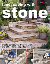 Landscaping with Stone, Third Edition : Create Patios, Walkways, Walls, and Other Landscape Features - Pat Sagui