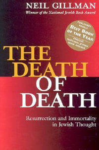 The Death of Death : Resurrection and Immortality in Jewish Thought - PhD Rabbi Neil Gillman