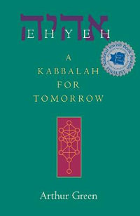 Ehyeh : A Kabbalah for Tomorrow - Arthur Green