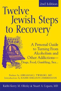 Twelve Jewish Steps to Recovery (2nd Edition) : A Personal Guide to Turning From Alcoholism and Other Addictions-Drugs, Food, Gambling, Sex... - Dr. Stuart A. Copans