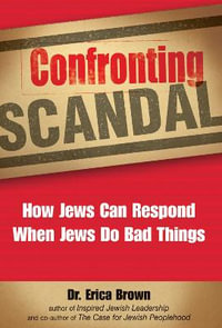 Confronting Scandal : How Jews Can Respond When Jews Do Bad Things - Dr. Erica Brown